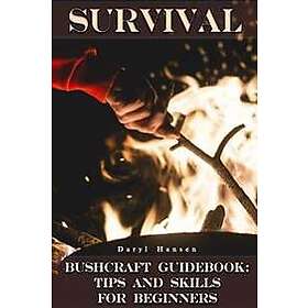 Survival Bushcraft Guidebook: Tips and Skills for Beginners: (Camping, Outdoor S