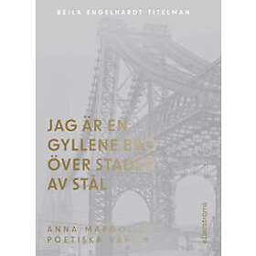 Jag är en gyllene bro över staden av stål. Om Anna Margolins författarskap