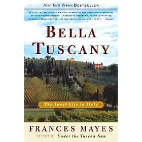 Bella Tuscany: The Sweet Life in Italy