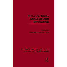 Philosophical Analysis and Education (International Library of the Philosophy of Education Volume 1)