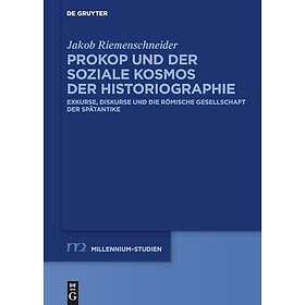 Prokop Und Der Soziale Kosmos Der Historiographie: Exkurse, Diskurse Und Die Römische Gesellschaft Der Spätantike