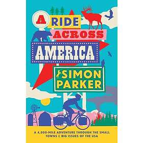 A Ride Across America A 4,000Mile Adventure Through the Small Towns and Big Issu