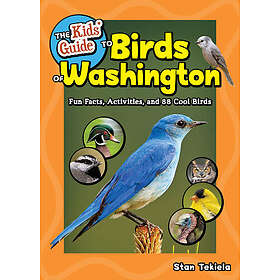 The Kids' Guide to Birds of Washington Fun Facts, Activities and 86 Cool Birds