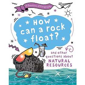 A Question of Geography: How Can a Rock Float? and other questions about natural resources