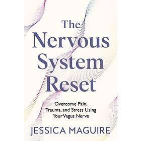 The Nervous System Reset Overcome Pain, Trauma and Stress Using Your Vagus Nerve