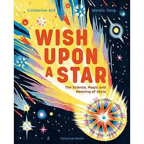 Wish Upon a Star The Science, Magic and Meaning of Stars