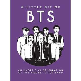 A Little Bit of BTS An Unofficial Celebration of the World's Biggest Boy Band