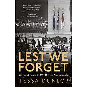 Lest We Forget War and Peace in 100 British Monuments