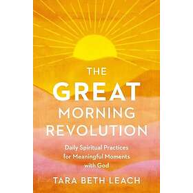 The GREAT Morning Revolution Daily Spiritual Practices for Meaningful Moments wi