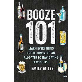 Booze Basics A Complete Guide to the DOS and Don'Ts of Drinking