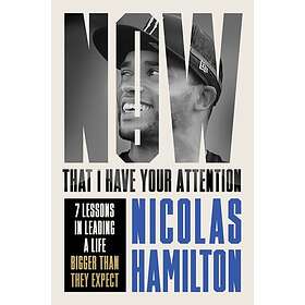 Now That I have Your Attention 7 Lessons in Leading a Life Bigger Than They Expect