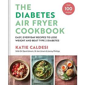 The Diabetes Air Fryer Cookbook Over 100 easy, low carb recipes and meal plans t