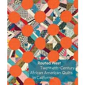 Routed West: TwentiethCentury African American Quilts in California