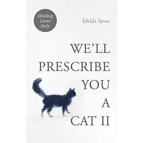 We'll Prescribe You Another Cat