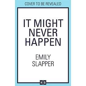 It Might Never Happen