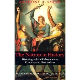 The Nation in History Historiographical Debates About Ethnicity and Nationalism