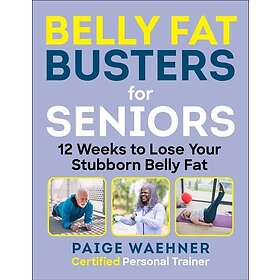 Belly Fat Busters for Seniors 12 Weeks to Lose Weight, Gain Strength, and Improv