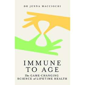 Immune to Age The gamechanging science of immune health