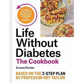 The Life Without Diabetes Cookbook 85 simple and delicious recipes for reversing