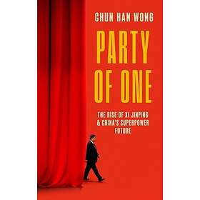 Party of One The Rise of Xi Jinping and China's Superpower Future