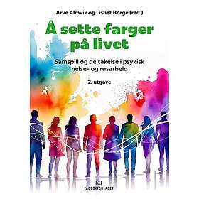 Å sette farger på livet samspill og deltakelse i psykisk helse og rusarbeid