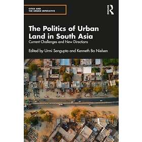 The Politics of Urban Land in South Asia Current Challenges and New Directions