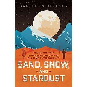 Sand, Snow, and Stardust How US Military Engineers Conquered Extreme Environments