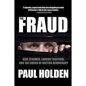 The Fraud Keir Starmer, Labour Together, and the Crisis of British Democracy