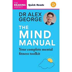 The Mind Manual Your Complete Mental Fitness Toolkit: Quick Reads edition