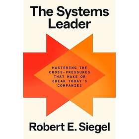 The Systems Leader Mastering the CrossPressures That Make or Break Today's Companies
