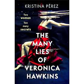 The Many Lies of Veronica Hawkins An addictive thriller with a shocking twist