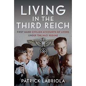 Living in the Third Reich First hand civilian accounts of living under the Nazi 