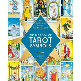 The Big Book of Tarot Symbols The Beginner’s Guide to Decoding the Cards