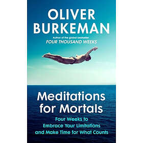 Meditations for Mortals A Four Week Guide to Doing What Counts