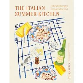 The Italian Summer Kitchen Timeless Recipes for La Dolce Vita