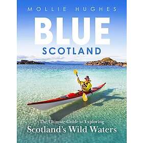 Blue Scotland The Ultimate Guide to Exploring Scotland’s Wild Waters