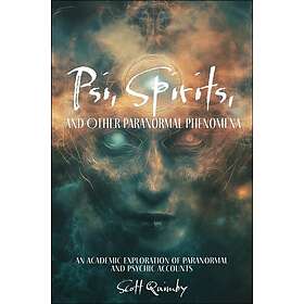 Psi, Spirits, and Other Paranormal Phenomena An Academic Exploration of Paranorm