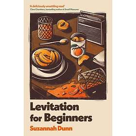 Levitation for Beginners SHORTLISTED FOR THE NERO FICTION PRIZE 2024