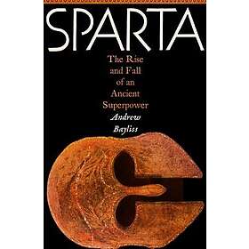 Sparta The Rise and Fall of an Ancient Superpower