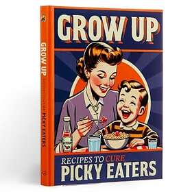 Grow Up! A Picky Eaters Recipe Gift Book