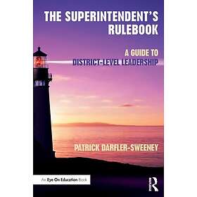 The Superintendent’s Rulebook A Guide to DistrictLevel Leadership