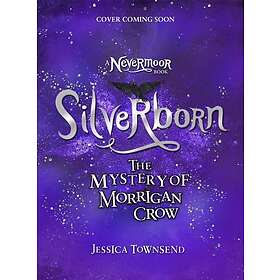 Silverborn The Mystery of Morrigan Crow Book 4