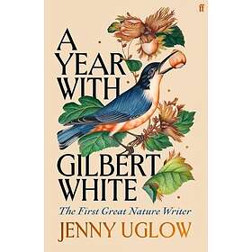 A Year with Gilbert White The First Great Nature Writer
