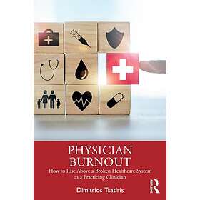 Physician Burnout How to Rise Above a Broken Healthcare System as a Practicing C