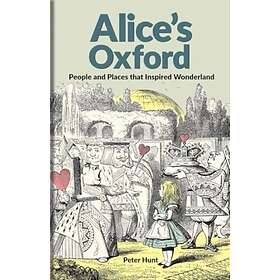 Alice's Oxford People and Places that Inspired Wonderland