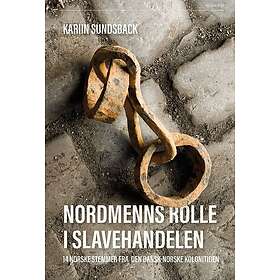 Nordmenns rolle i slavehandelen 14 norske stemmer fra den dansknorske kolonitide