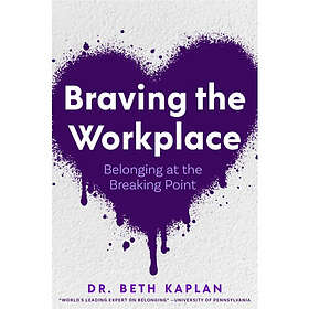 Braving the Workplace Belonging at the Breaking Point