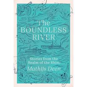 The Boundless River Stories from the Realm of the Rhine