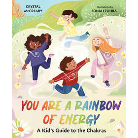 You Are a Rainbow of Energy A Kids’ Guide to the Chakras