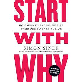 Start with Why How Great Leaders Inspire Everyone to Take Action